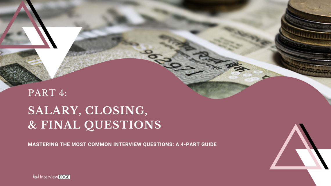 Closing Interview Questions Part 4: Salary, Closing, & Final Questions - Interview EDGE